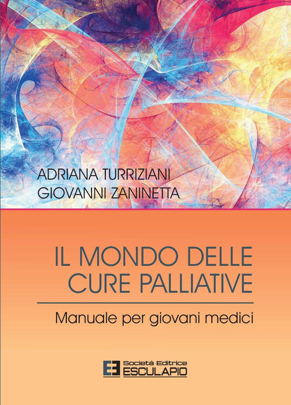 TURRIZIANI ZANINETTA - Il Mondo delle Cure Palliative. Manuale per giovani medici