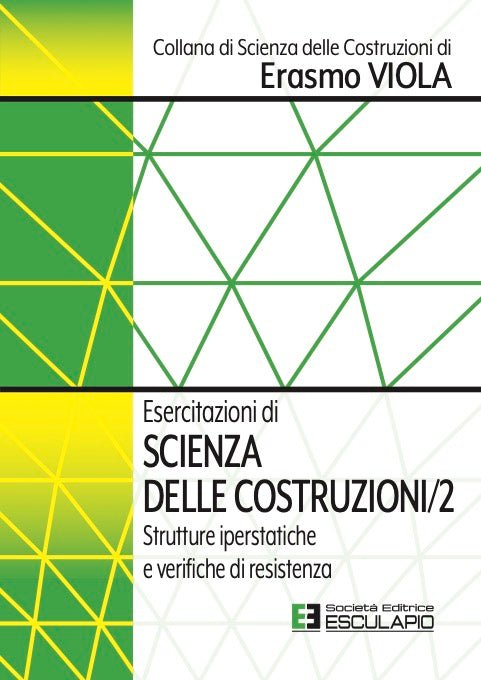 VIOLA - Esercitazioni di Scienza delle Costruzioni 2. Strutture iperstatiche e verifiche di resistenza