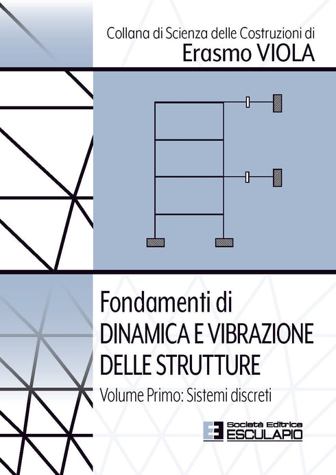 VIOLA - Fondamenti di Dinamica e Vibrazione delle Strutture. Vol.1 Sistemi Discreti
