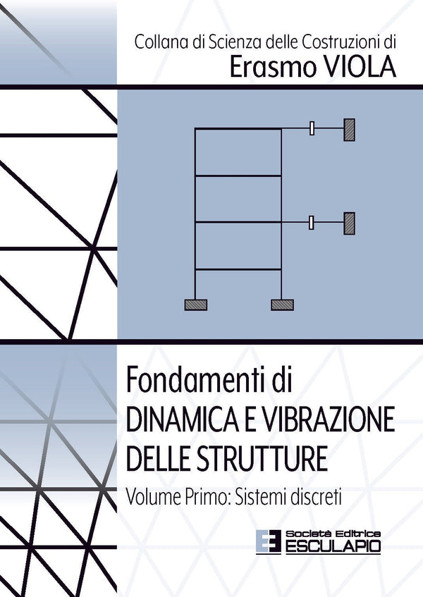 VIOLA - Fondamenti di Dinamica e Vibrazione delle Strutture. Vol.1 Sistemi Discreti