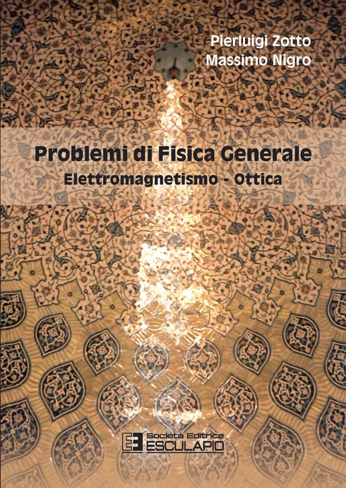 ZOTTO NIGRO - Problemi di Fisica Generale. Elettromagnetismo e Ottica
